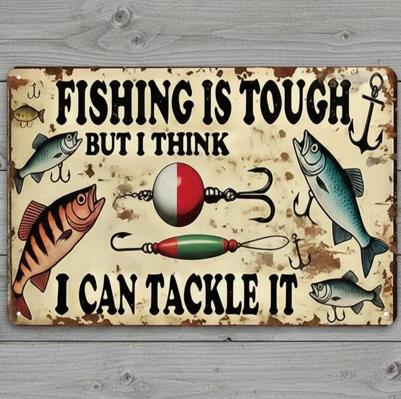 Fishing Is Tough  I Can Tackle It Humor 8 x 12 Novelty Metal Sign Made In USA