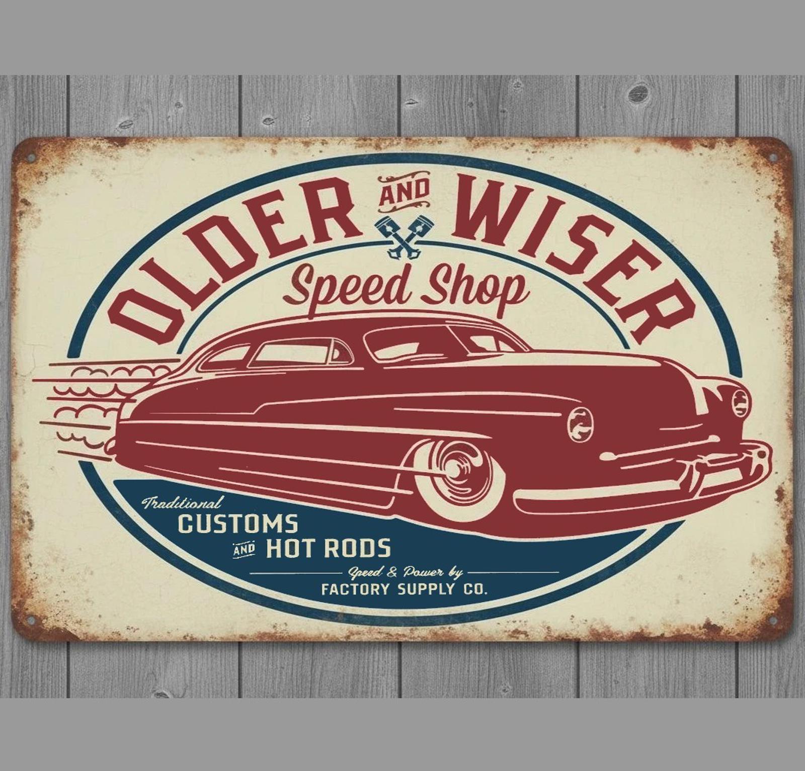 Older And Wiser Speed Shop Hot Rods 8 x 12 Novelty Metal Sign Made In USA
