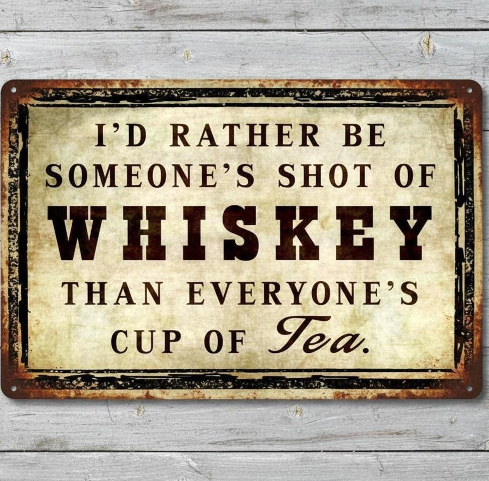 I'd Rather Be Someone's Shot Of Whiskey 8 x 12  Novelty Metal Sign Made In USA